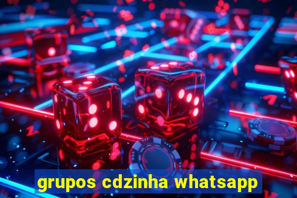 grupos cdzinha whatsapp